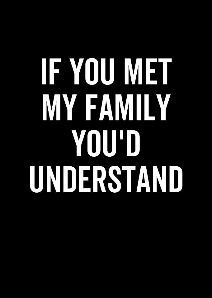 If You Met My Family Youd