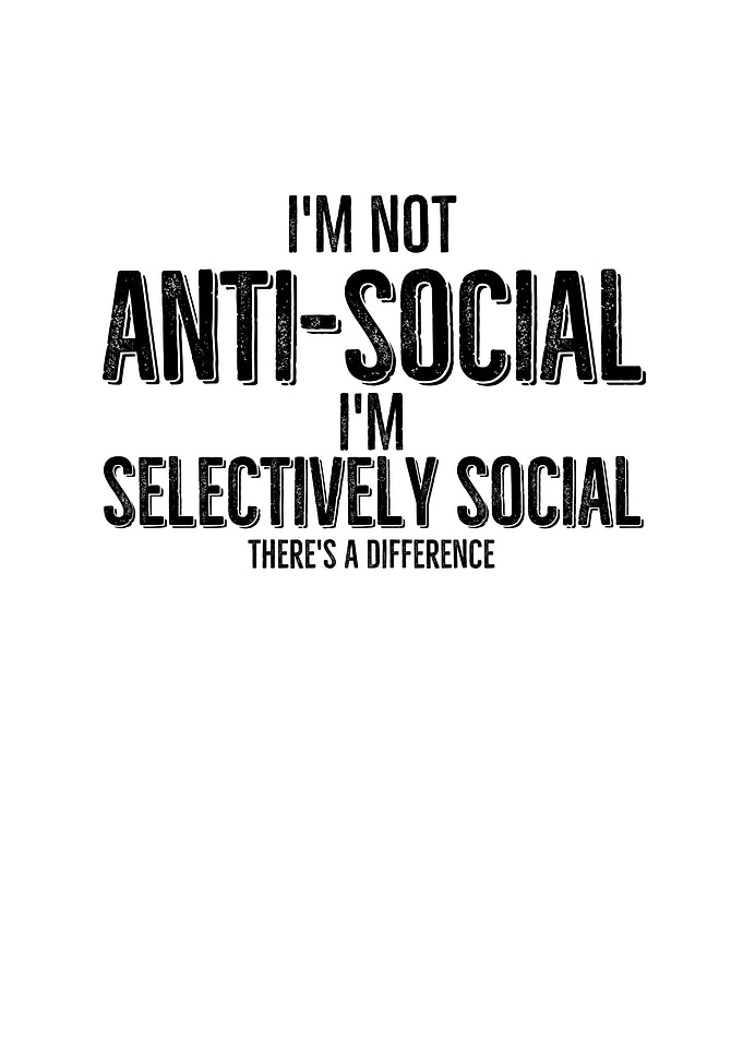 Im Not Anti Social Im