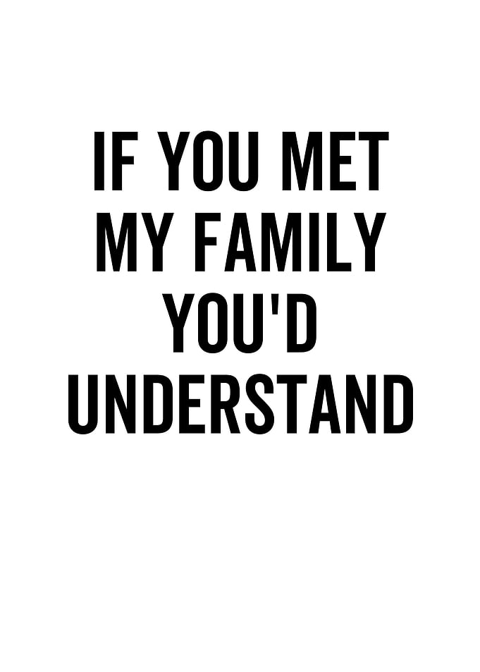 If You Met My Family Youd