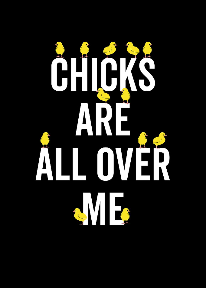 Chicks Are All Over Me