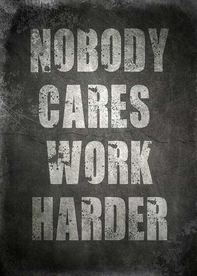 nobody cares work harder q
