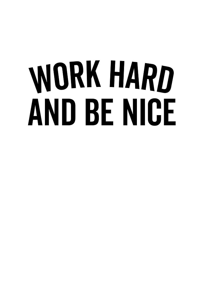 Work Hard And Be Nice