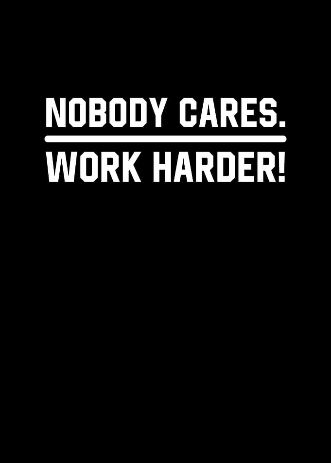 Nobody Cares Work Harder