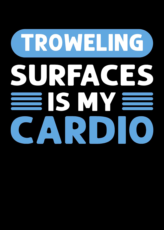 Troweling Surfaces Is My