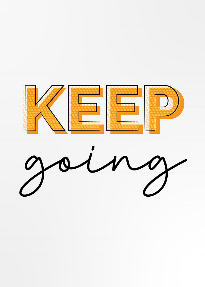 Keep going