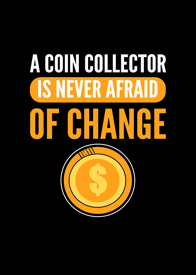 A Coin Collector Is Never