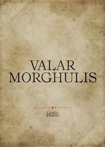Valar Morghulis