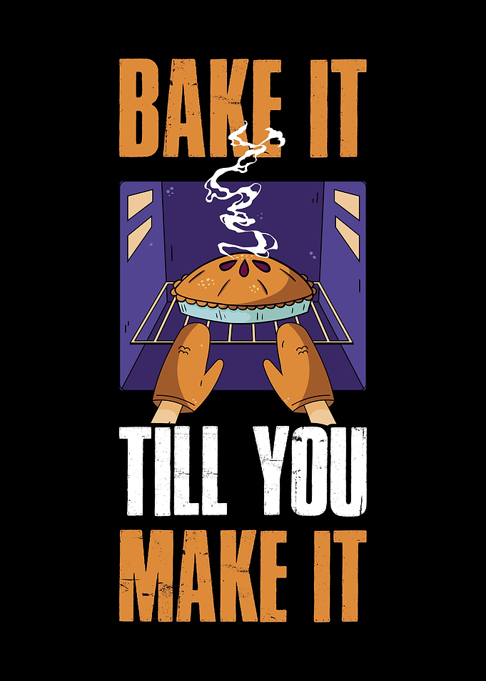 Bake It Till You Make It