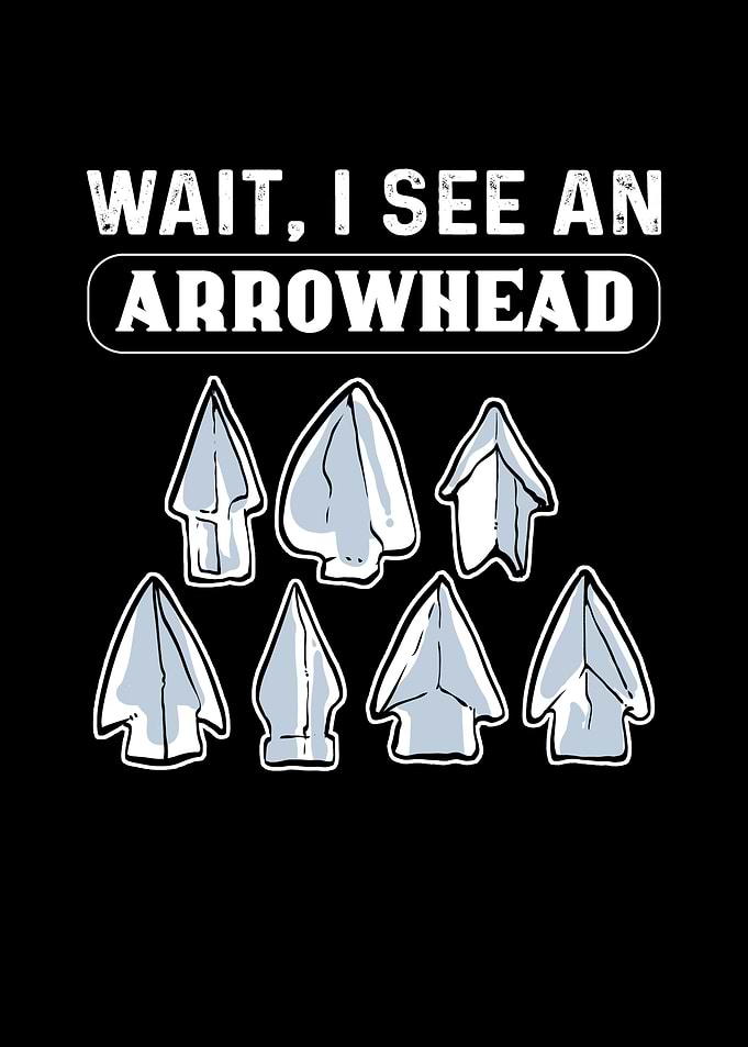 Wait I See An Arrowhead