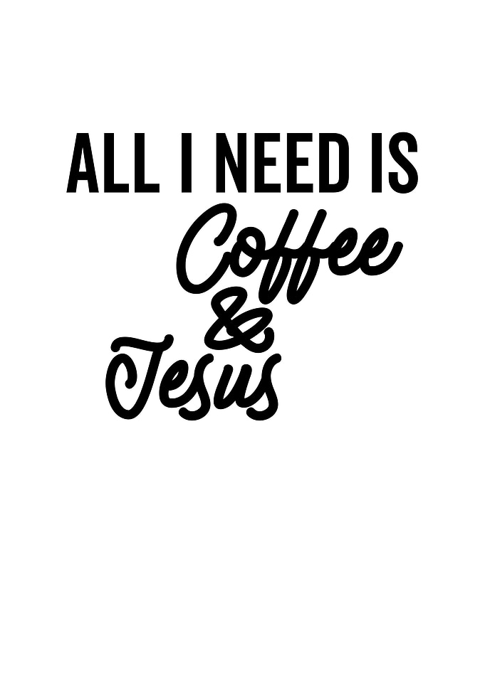 All I Need is Coffee And