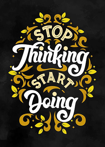 STOP THINKING START DOING