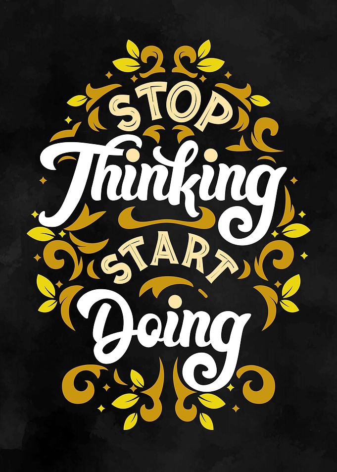 STOP THINKING START DOING