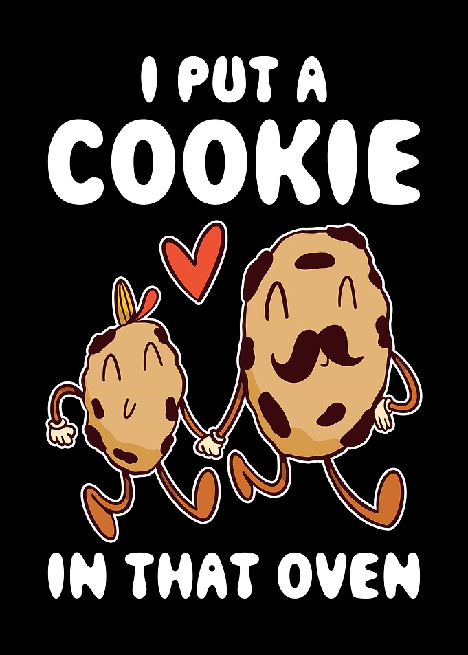 I Put a Cookie In That