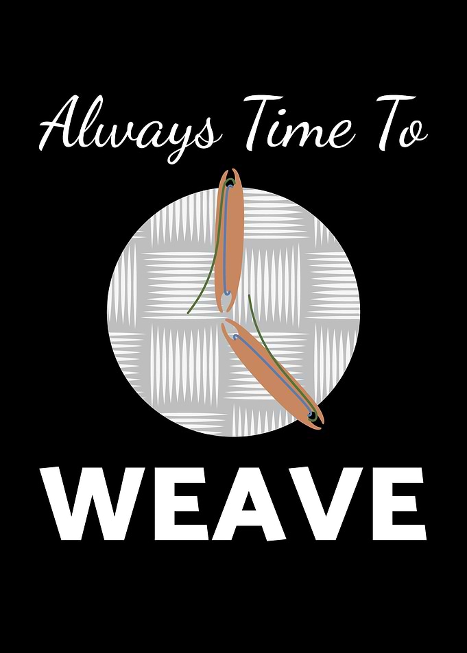 Time To Weave Weaving