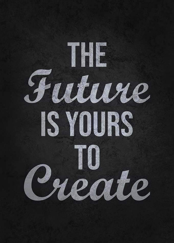 Future Is Yours To Create