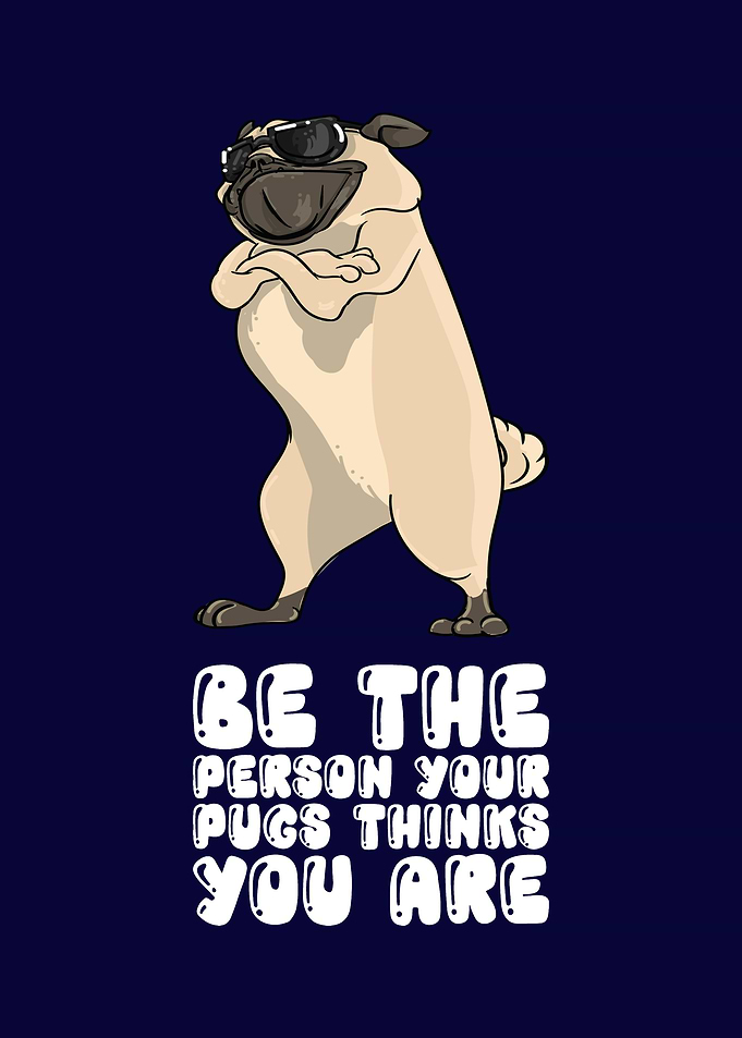 Be The Person Pug Thinks