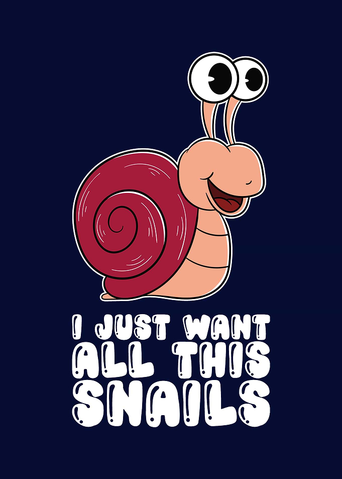 I Just Want All This Snail