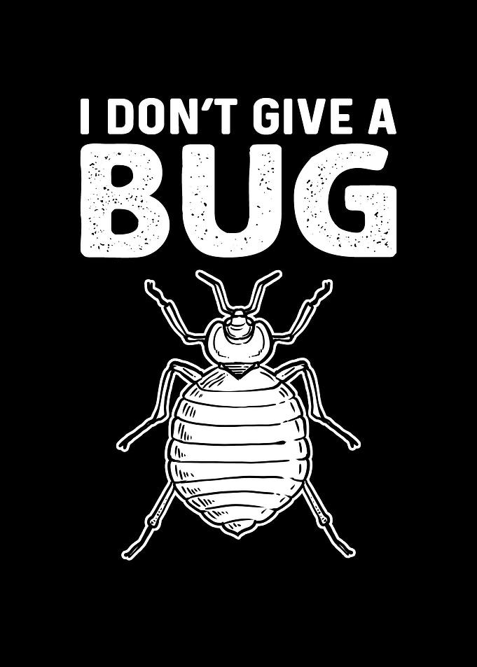 I Dont Give A Bug