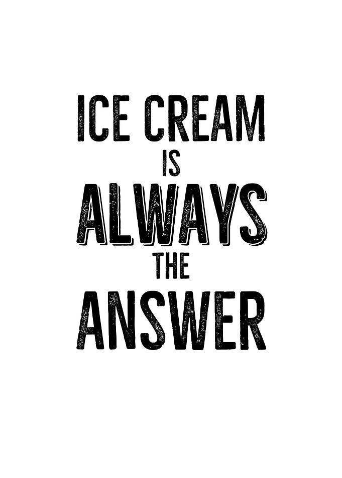 Ice Cream Is Always The