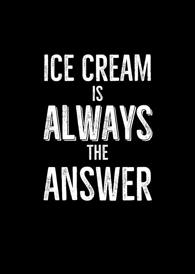 Ice Cream Is Always The