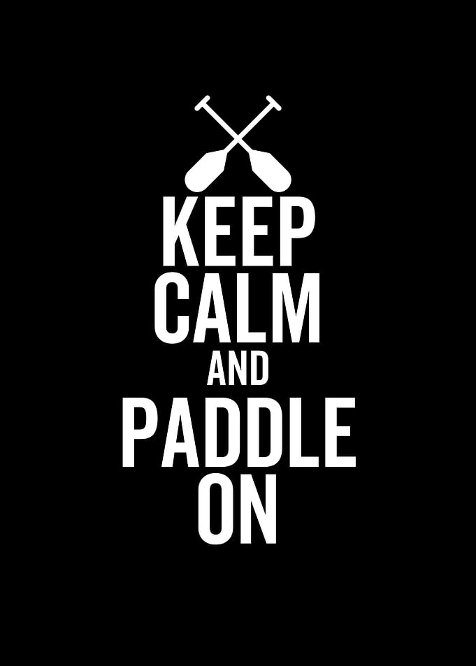 Keep Calm And Paddle On