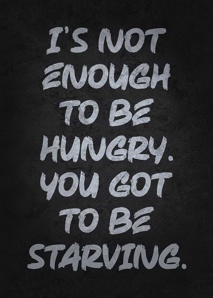 Be Hungry vs Starving