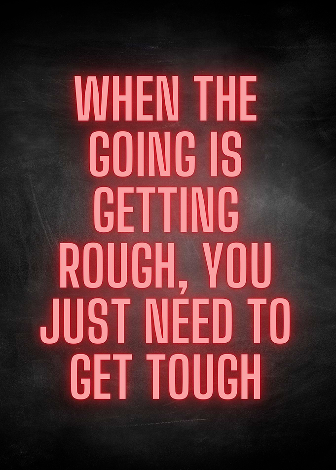 When rough get tough