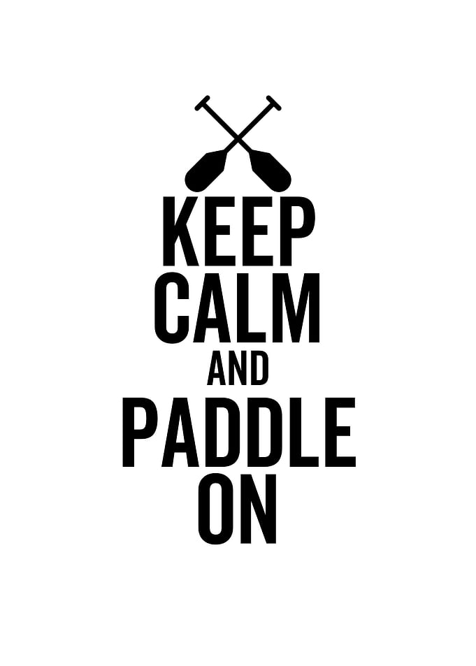 Keep Calm And Paddle On