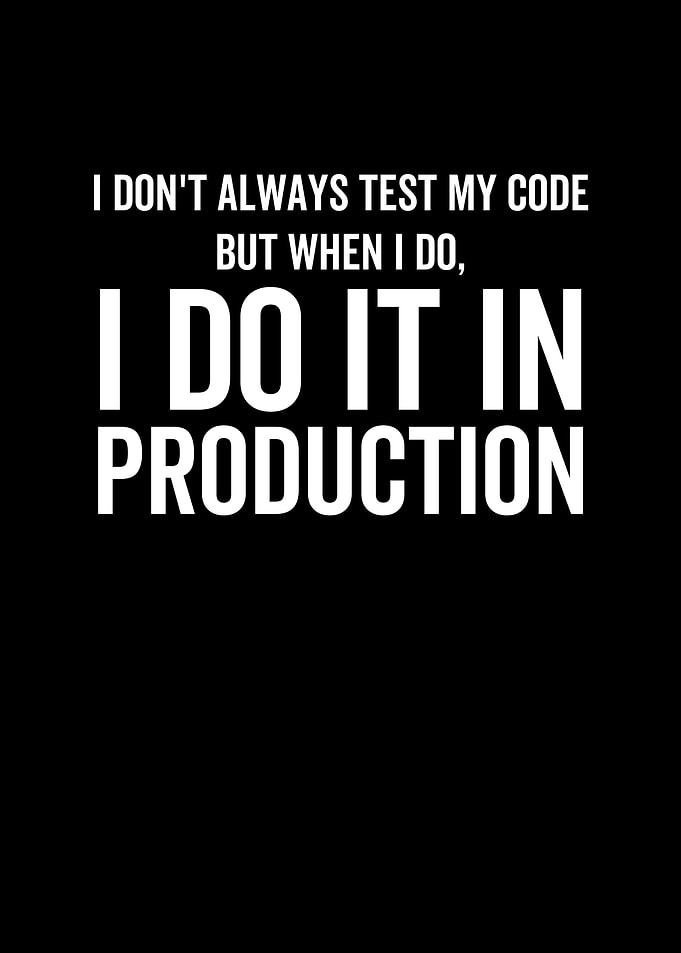 I Dont Always Test My
