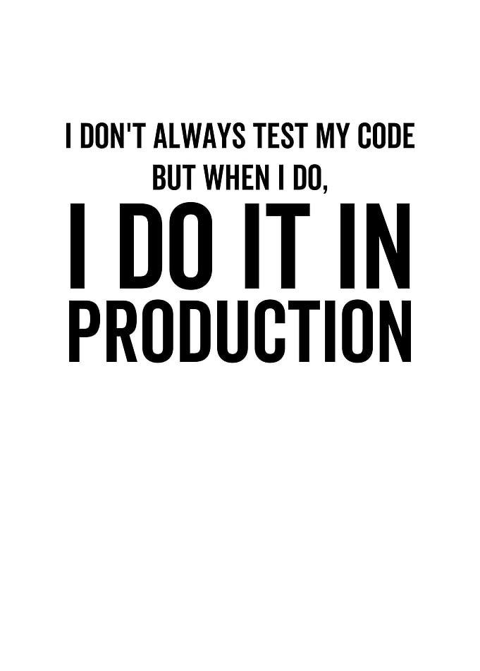 I Dont Always Test My
