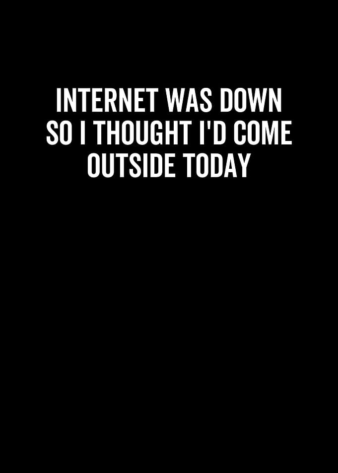 Internet Was Down So I