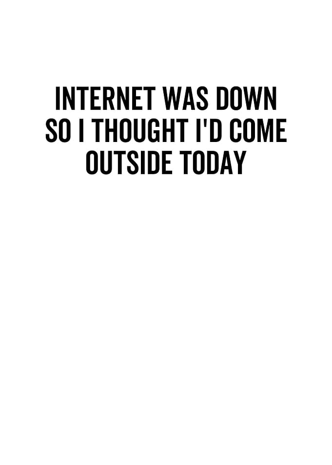 Internet Was Down So I