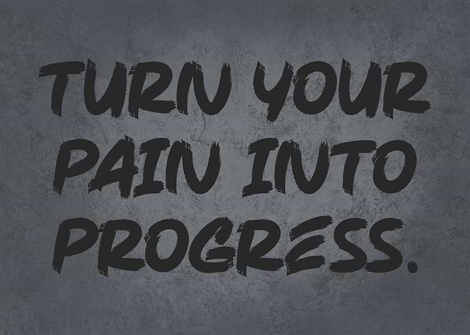 Turn Pain Into Progress