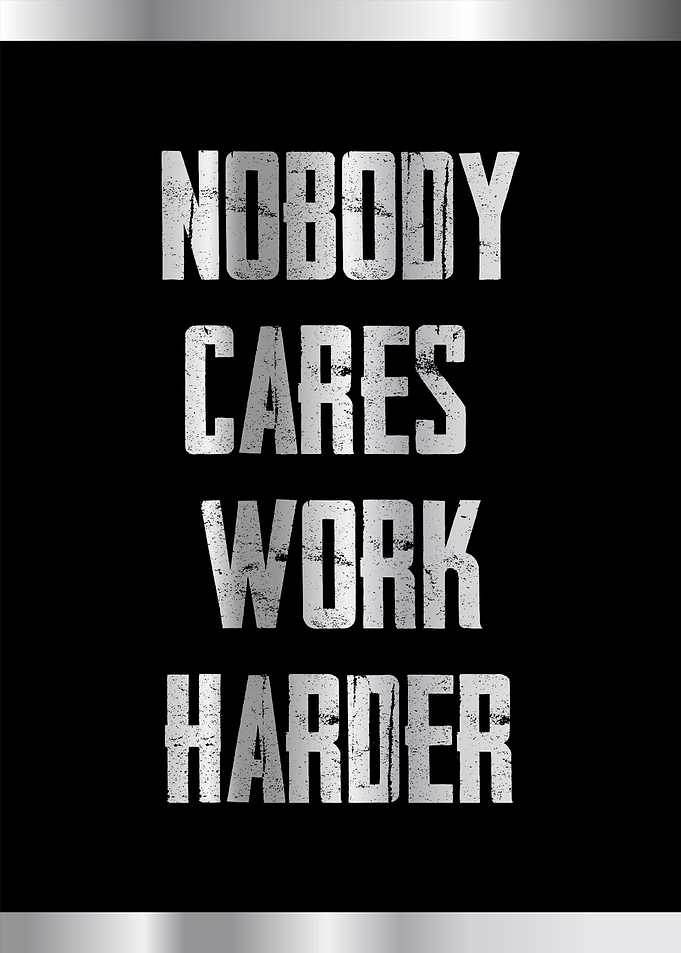 no body cares work harder
