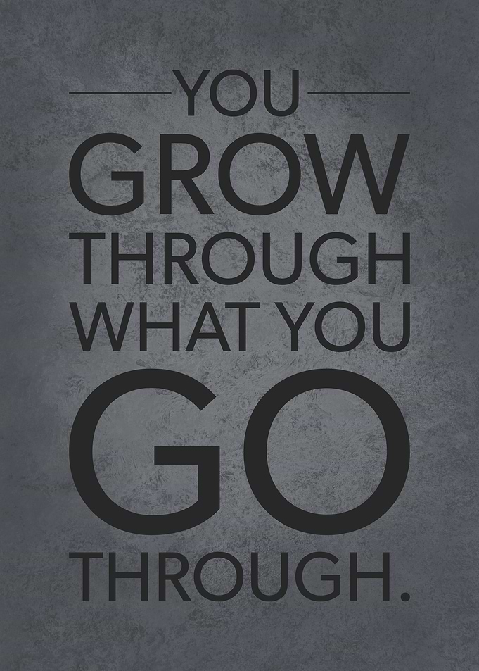 Go What You Grow Through