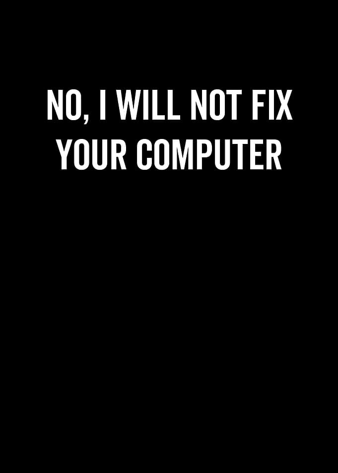 No I Will Not Fix Your