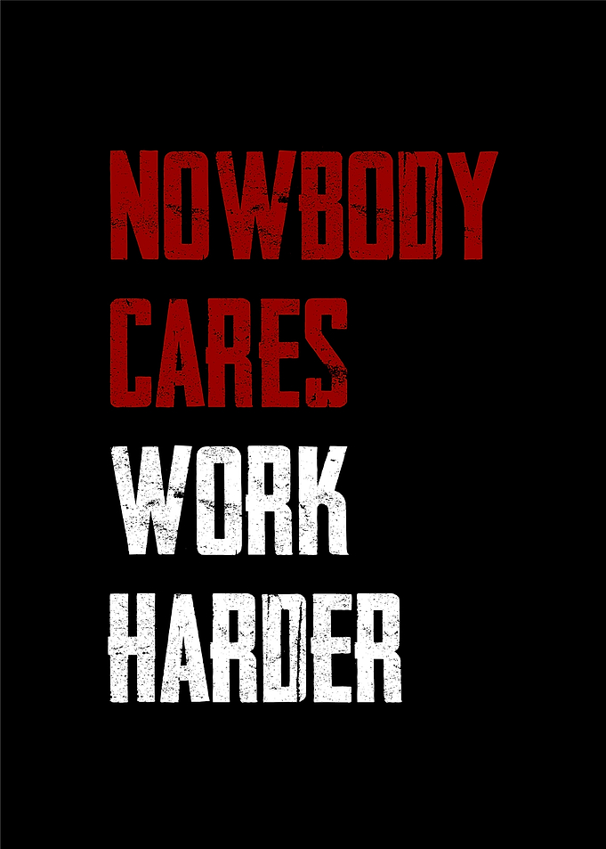 no body cares work harder