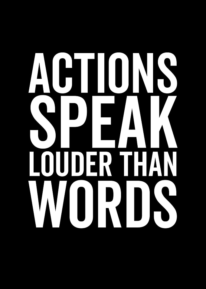 Actions Speak Louder Than