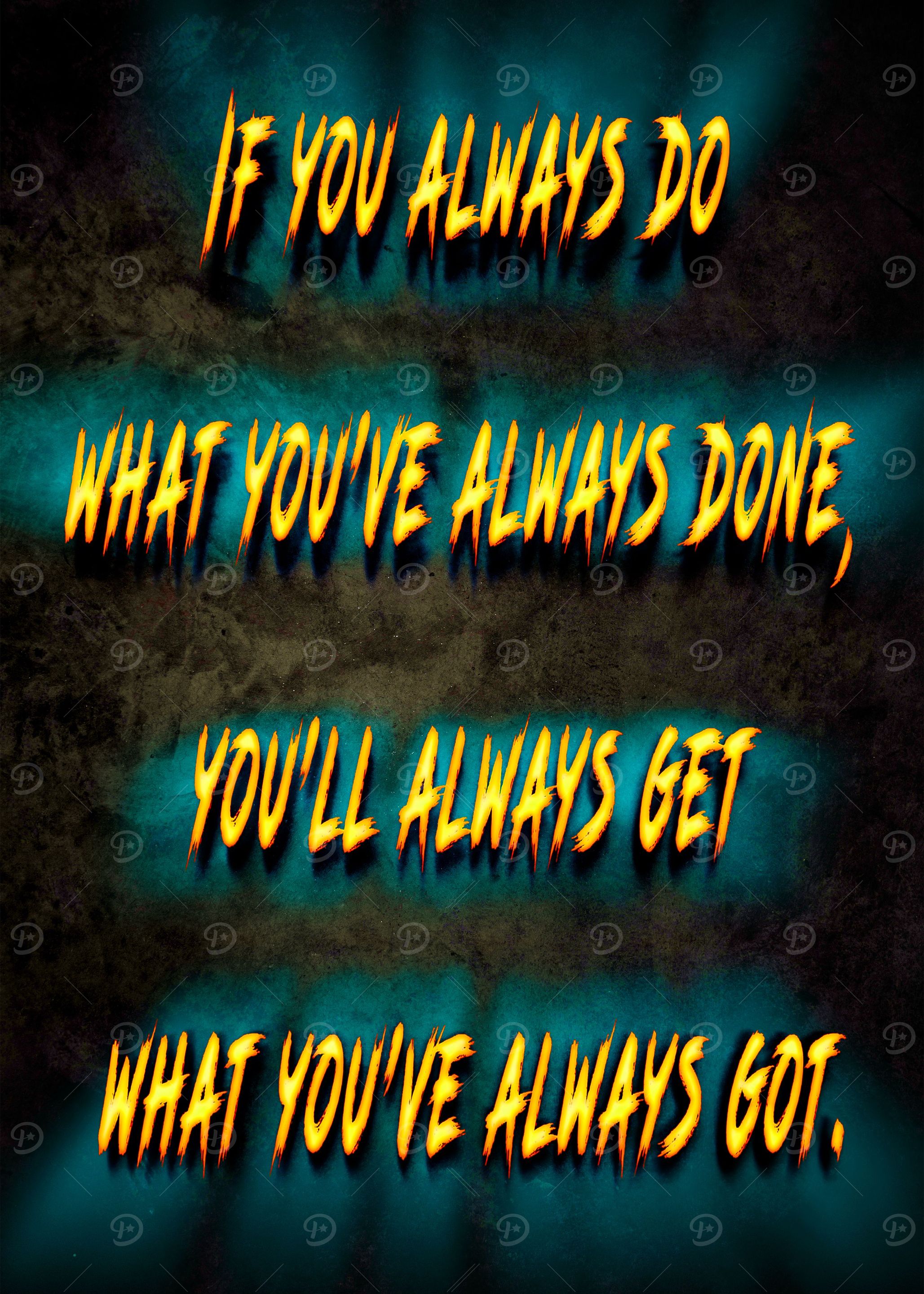 If you always the same