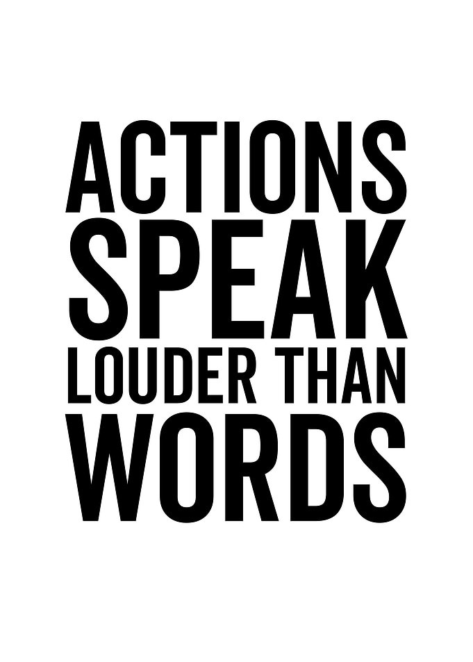 Actions Speak Louder Than