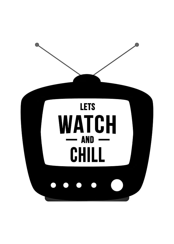 Lets watch and chill Telly