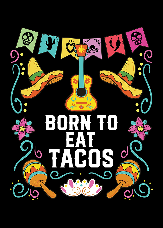 Born To Eat Tacos Taco