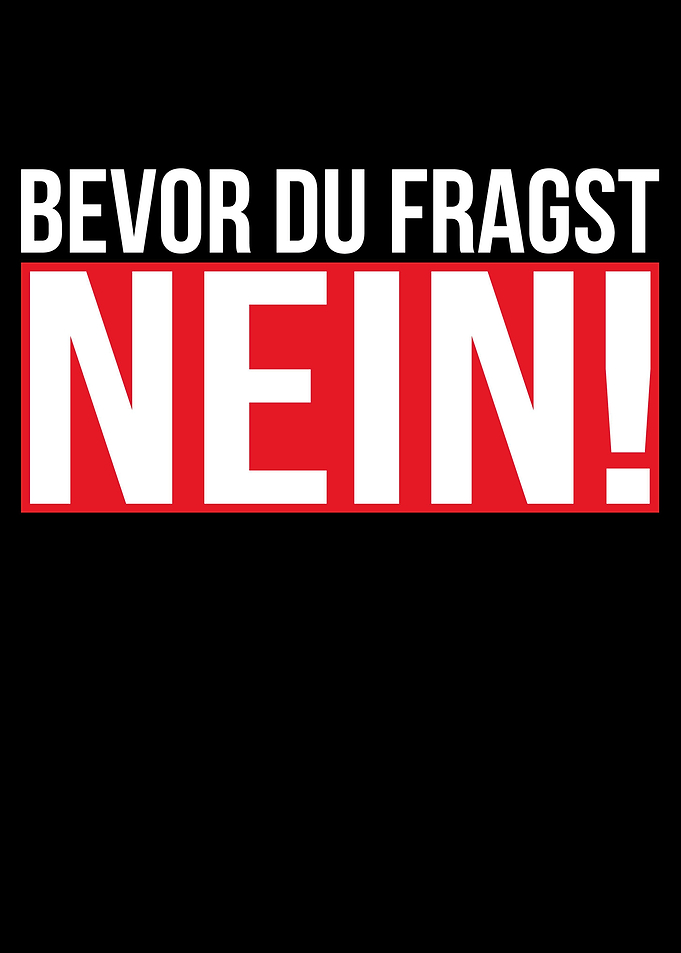 Bevor Du fragst NEIN