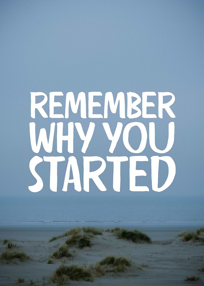 Why you started