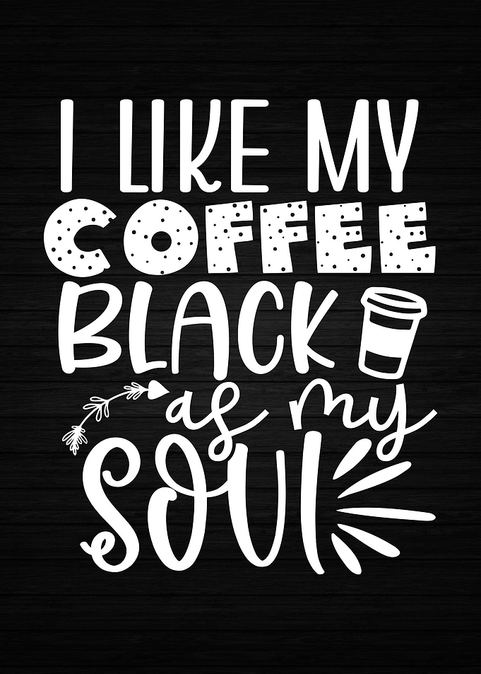 Coffee As Black As My Soul