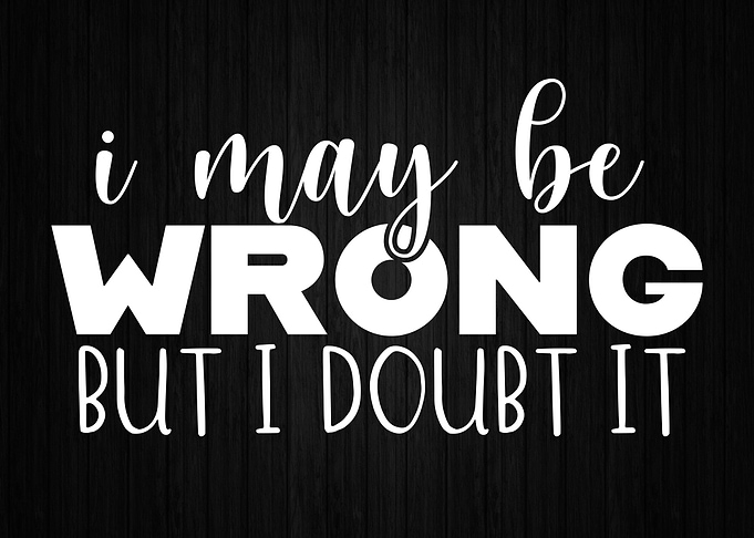 I May Be Wrong But I Doubt