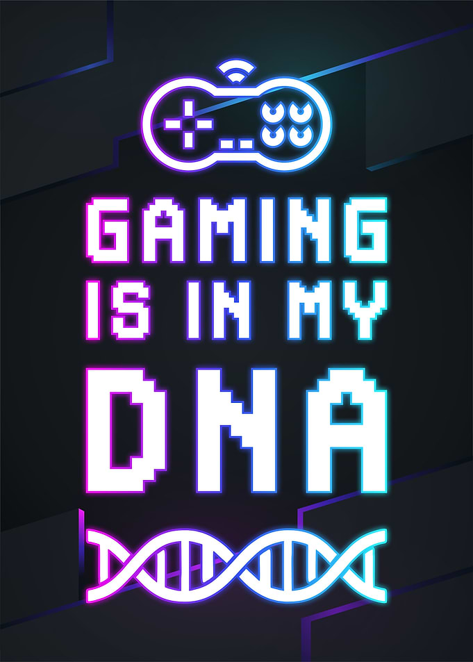 gaming is in may dna
