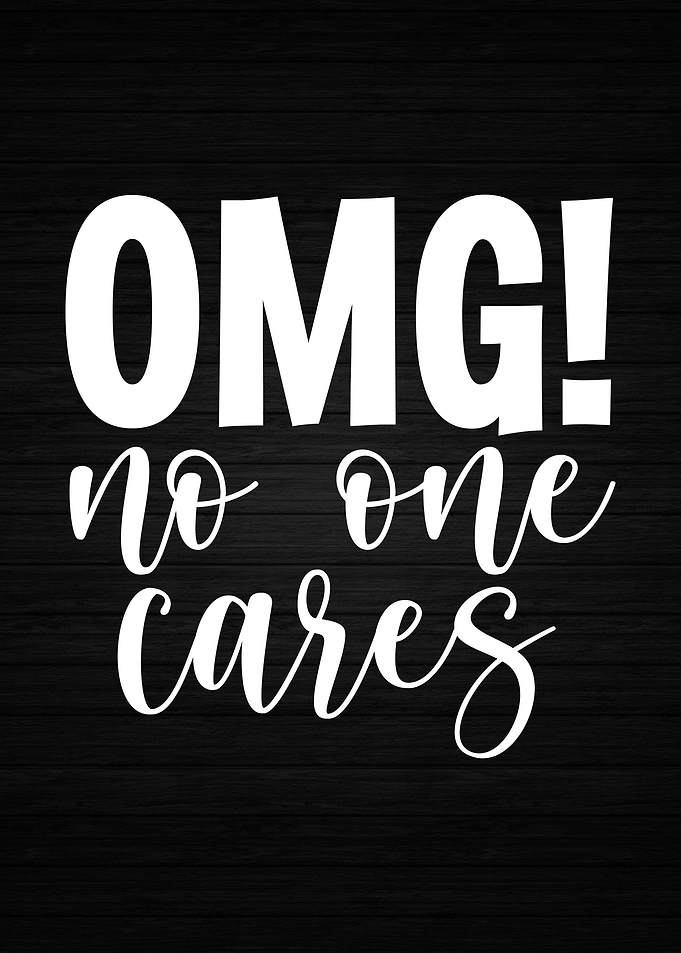 OMG No One Cares