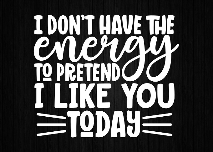 Pretend To Like You Today