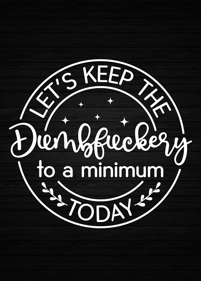 Keep Dumbfuckery to Min